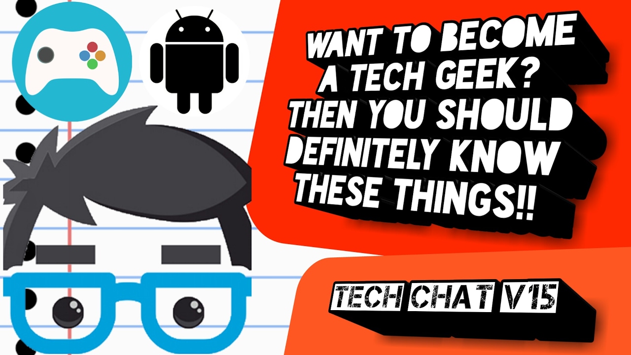 Want to become a Tech Geek? Then you should definitely know these things!!