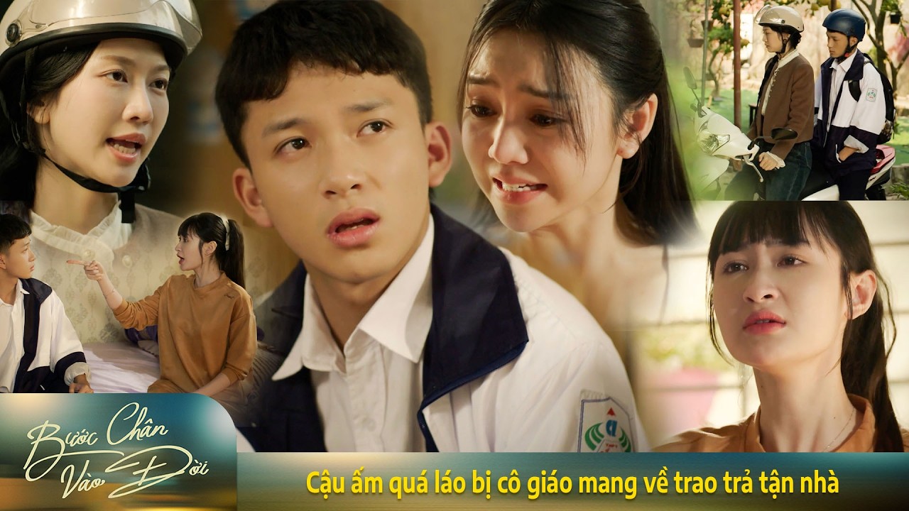 Bước chân vào đời | Cậu ấm quá láo bị cô giáo mang về trao trả tận nhà