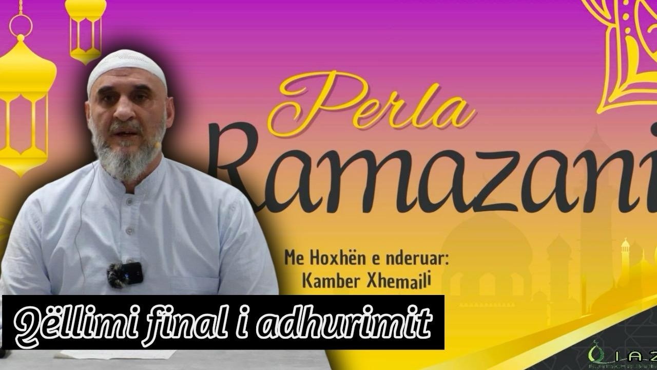 Qëllimi final  i Adhurimit -Kamber ef.  Xhemaili