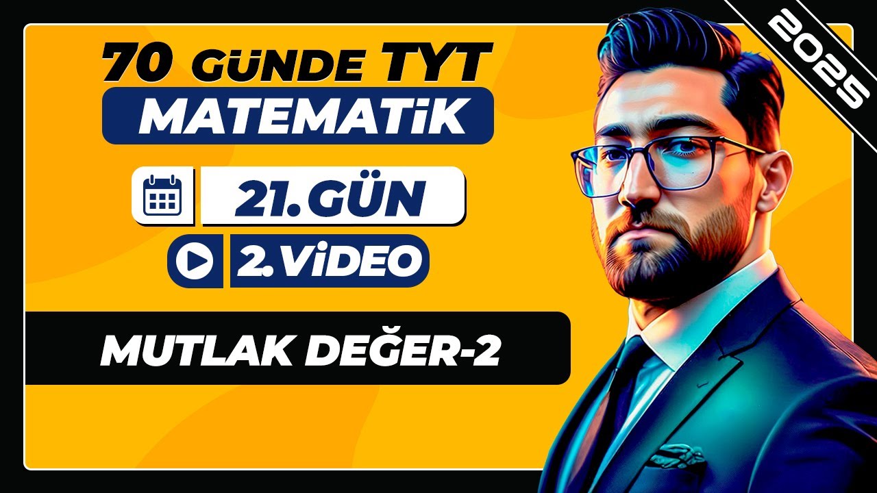 Mutlak Değer-2 | 21.Gün - 2.Video | 70 Günde TYT Matematik Kampı | 2025