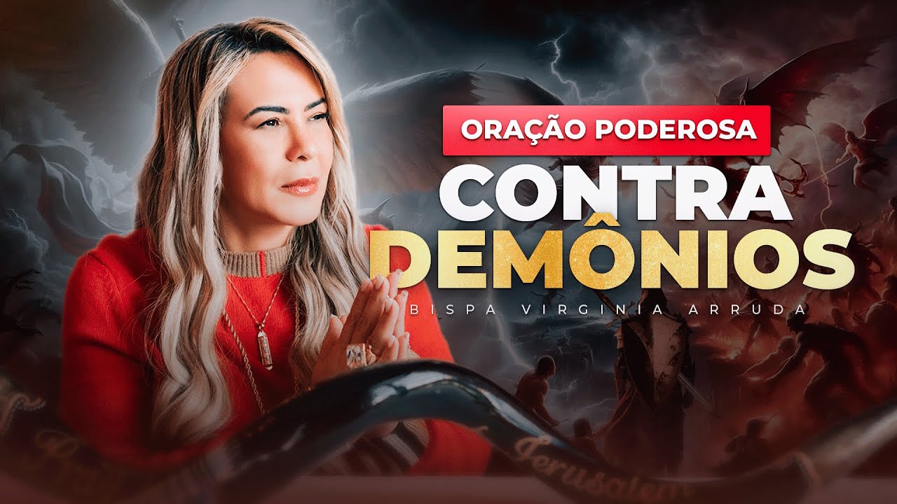 ORAÇÃO PODEROSA CONTRA DEMÔNIOS - BISPA VIRGINIA ARRUDA