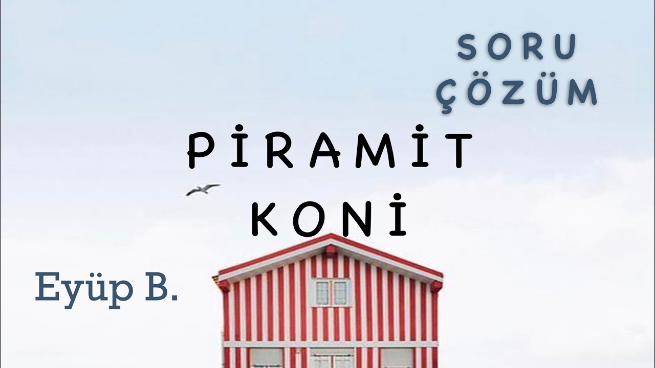 KATI CİSİMLER-6 (PİRAMİT,KONİ SORU ÇÖZÜMÜ)