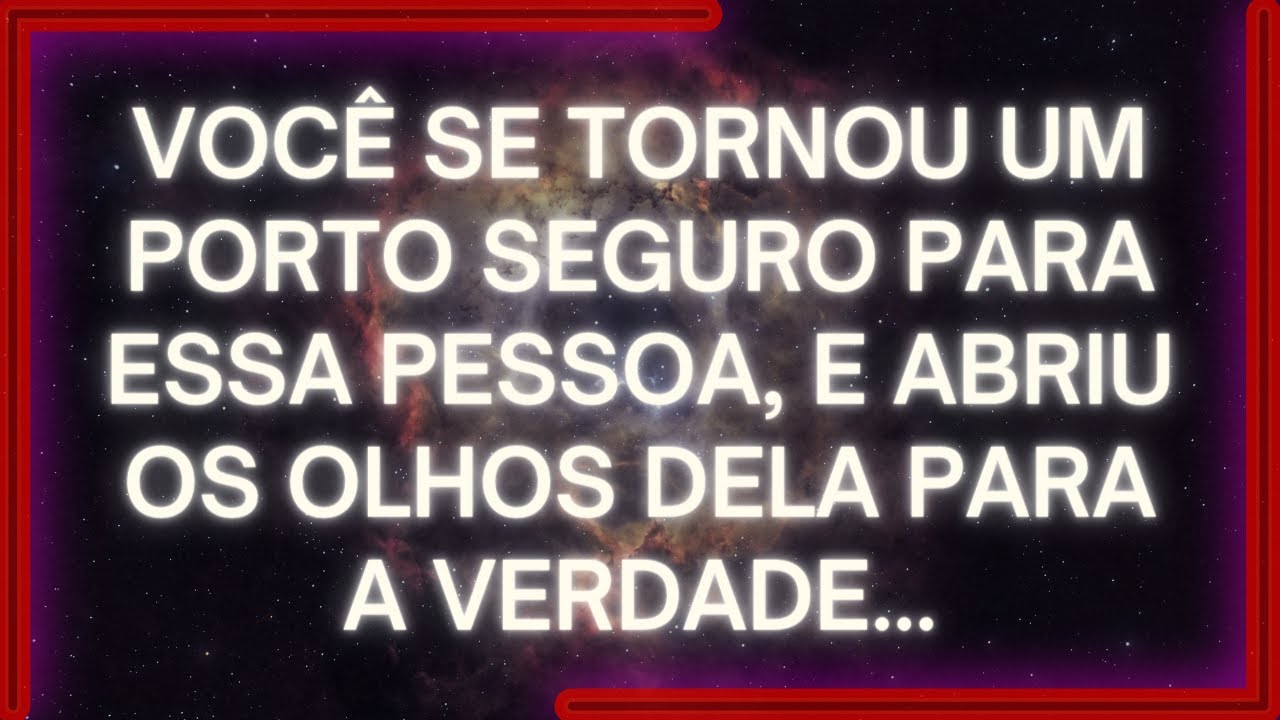 MENSAGEM dos Anjos: Você é um PORTO SEGURO Para Essa Pessoa, E Abriu os Olhos dela Para A VERDADE..