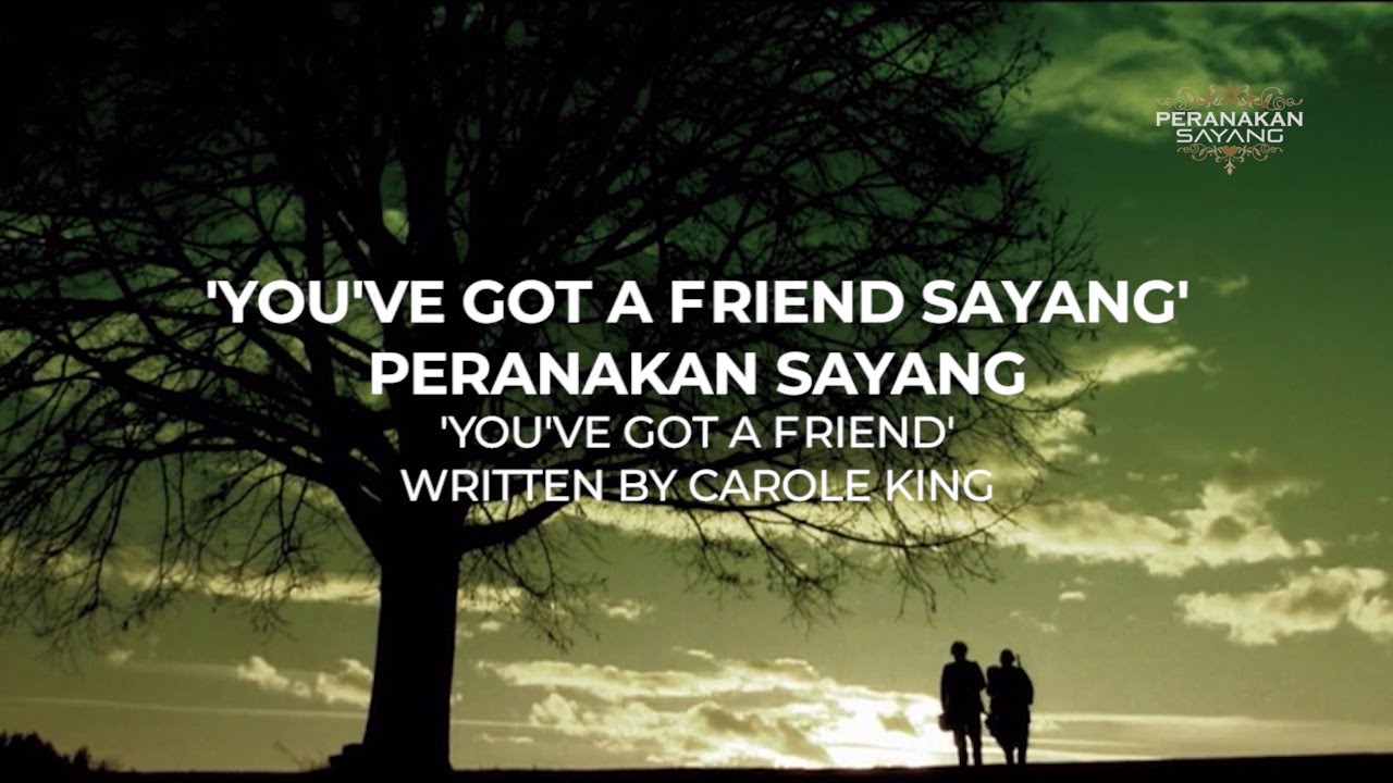 PERANAKAN SAYANG - You've Got A Friend Sayang