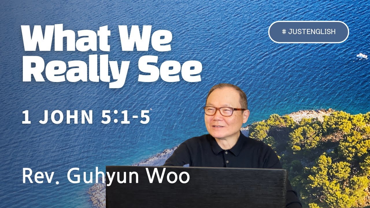 1 John 5:1-5 | What We Really See | Expository Preaching Academy | Rev. Guhyun Woo