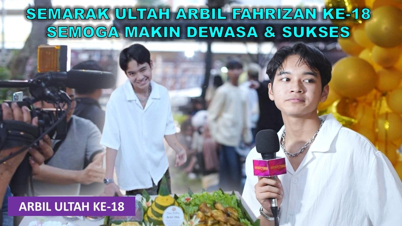 SEMARAK PERAYAAN ULTAH ARBIL FAHRIZAN KE-18 | SEMOGA ARBIL FAHRIZAN MAKIN DEWASA DAN SUKSES SELALU !