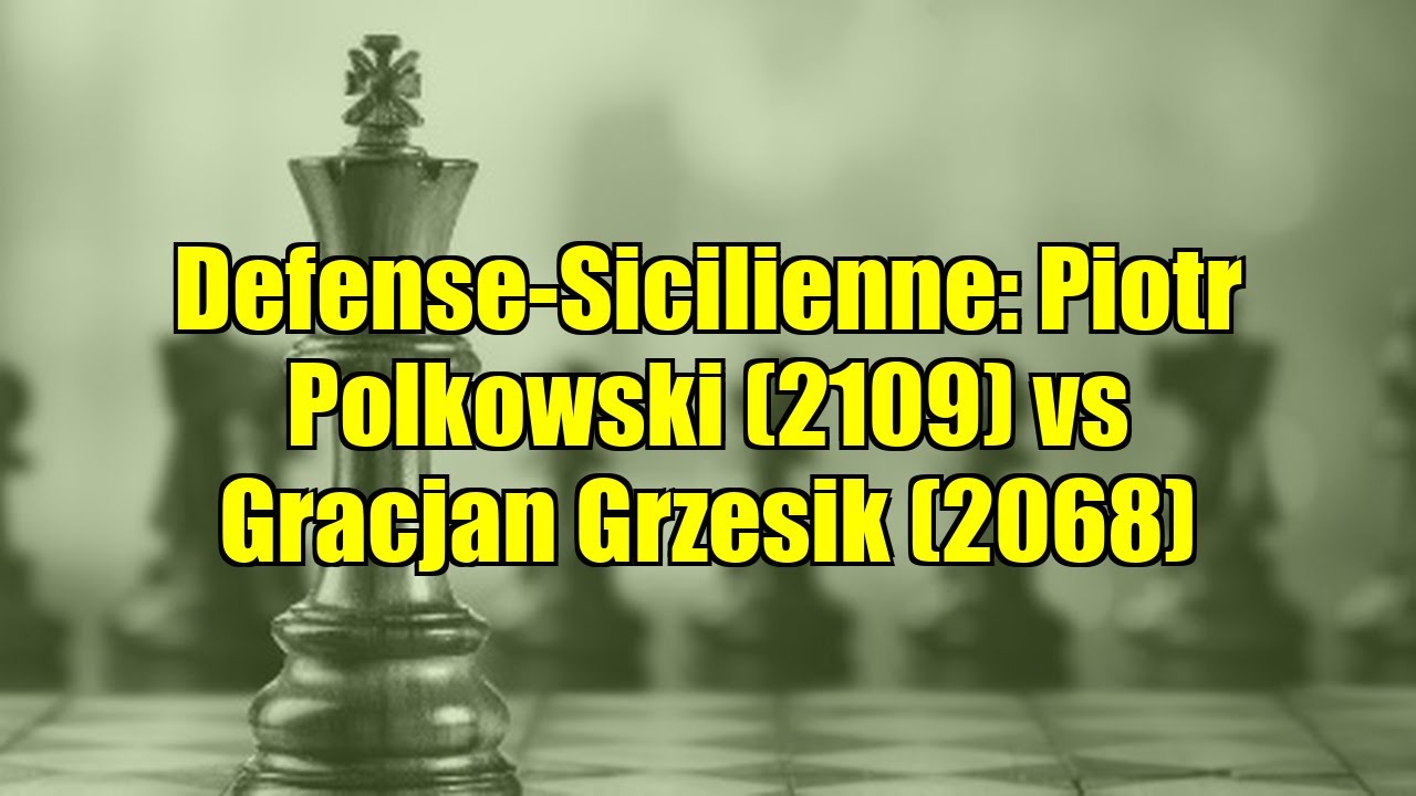 Defense-Sicilienne: Piotr Polkowski (2109) vs Gracjan Grzesik (2068)