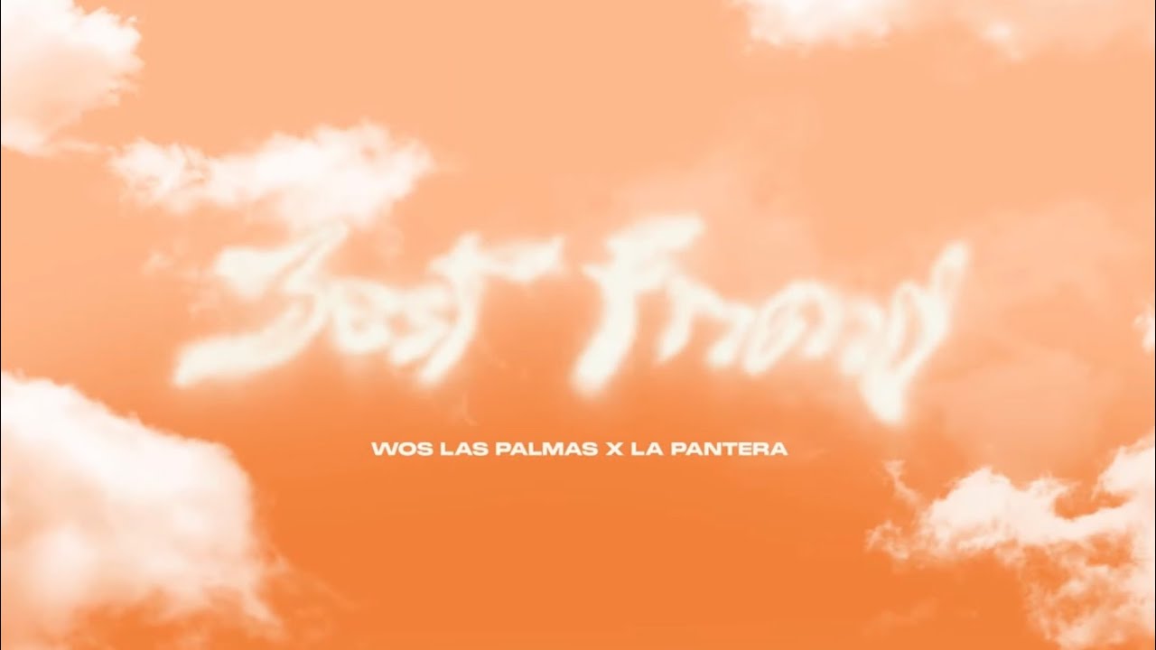 Wos LasPalmas, La Pantera - BEST FRIEND
