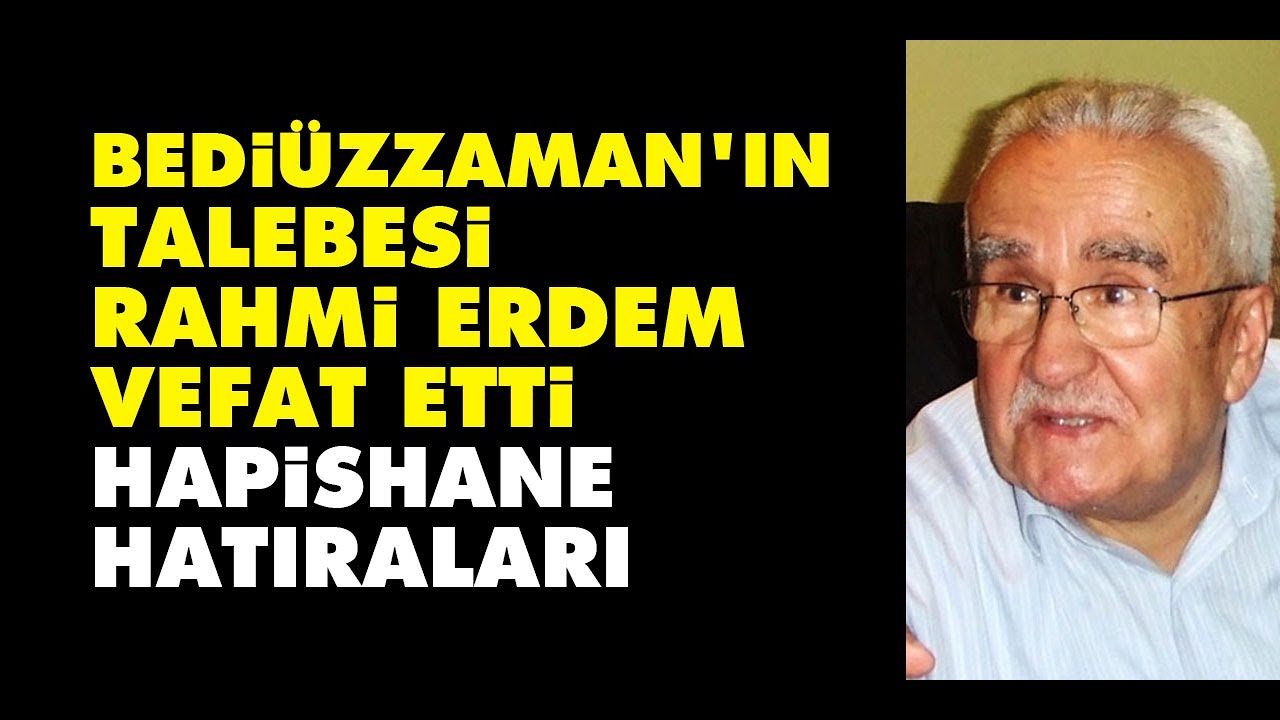 Bediüzzaman'ın talebesi Rahmi Erdem vefat etti: Hapishane hatıraları