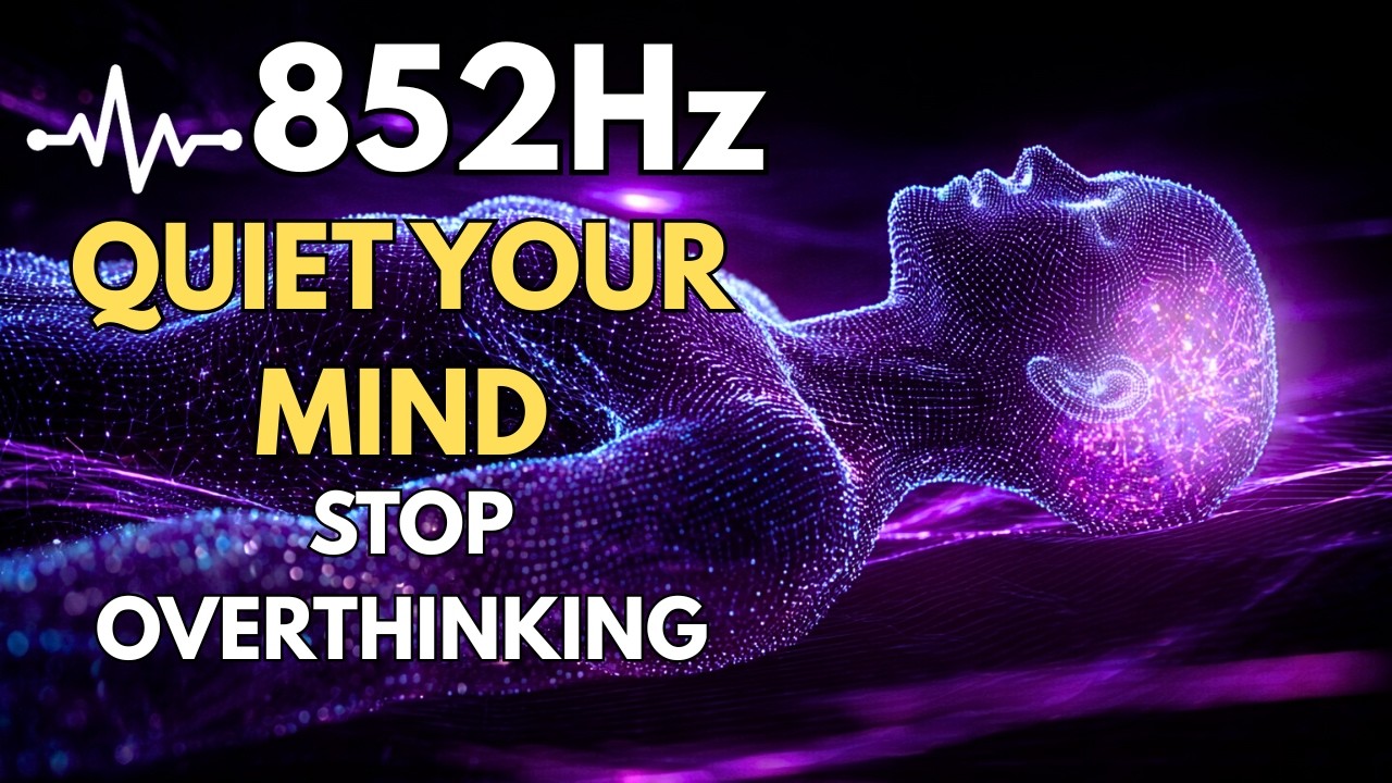 852Hz | Quiet Your Mind | Stop Overthinking & Negative Thoughts | Deep Sleep Music (4 HOURS)