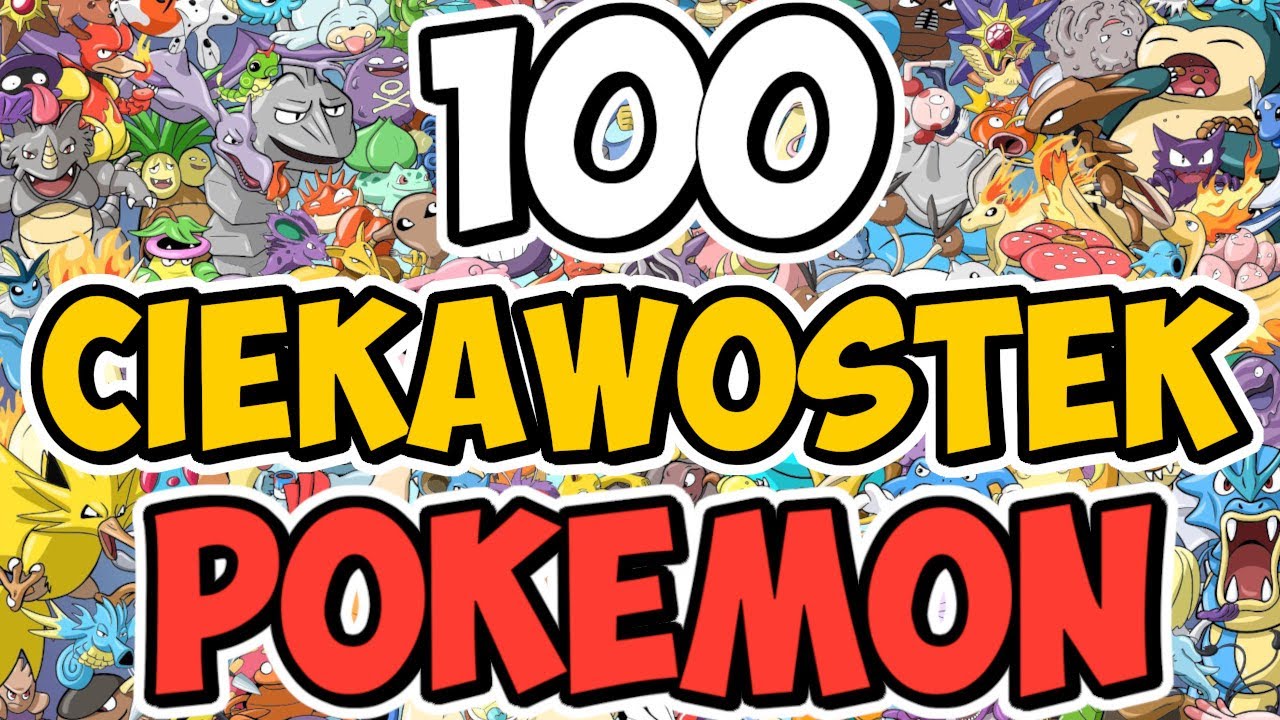 100 CIEKAWOSTEK o POKEMONACH