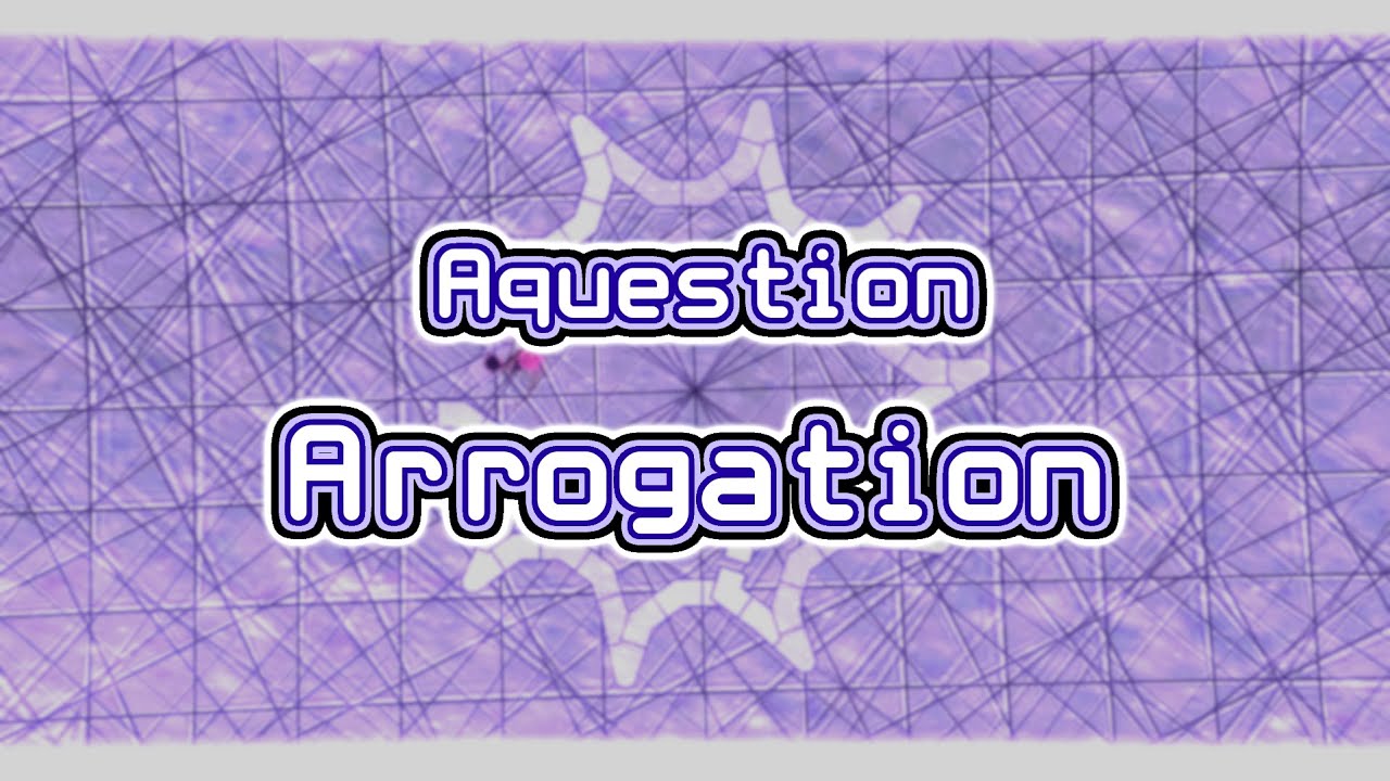 Aquestion - Arrogation (Minimal-VFX) [ADOFAI]