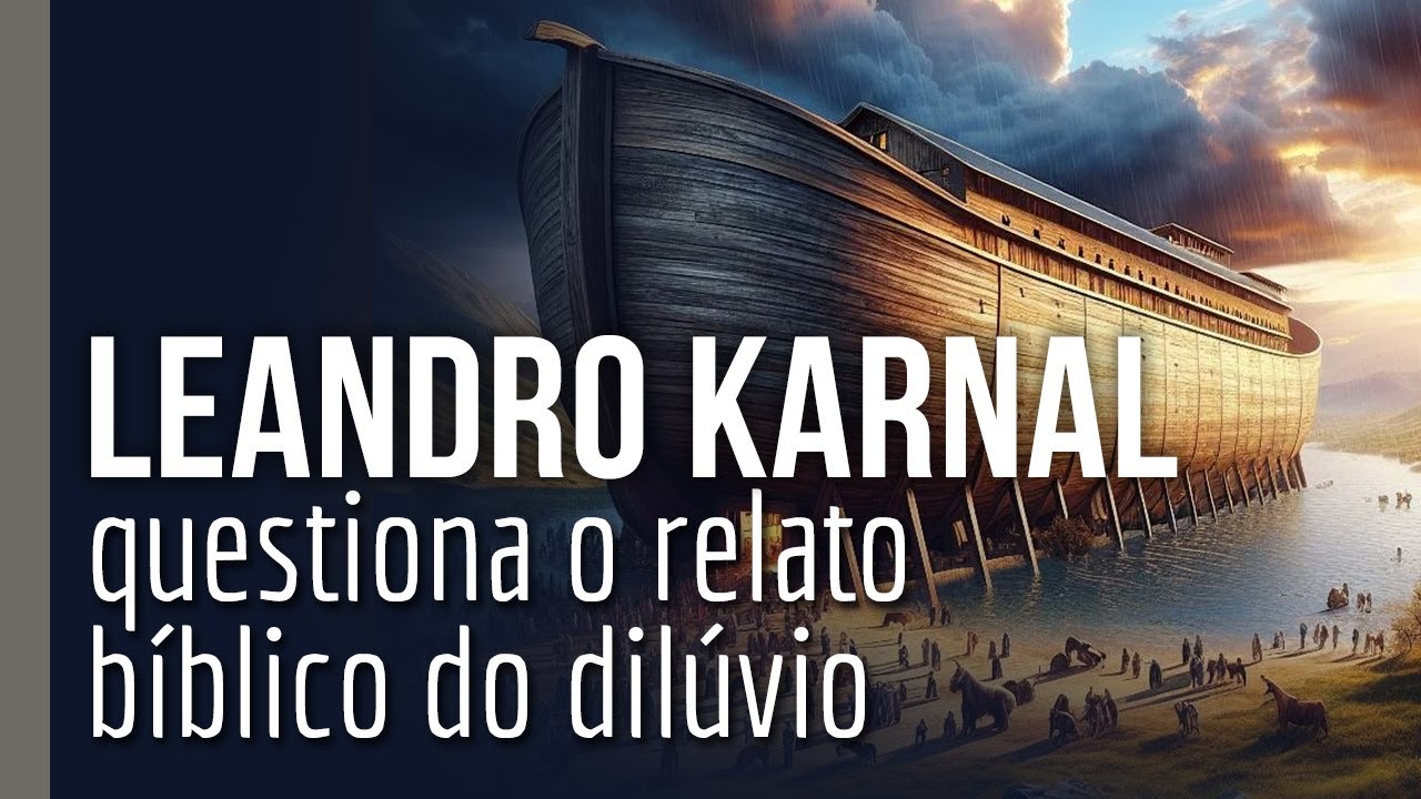 Resposta a Leandro Karnal sobre a arca de Noé e o dilúvio