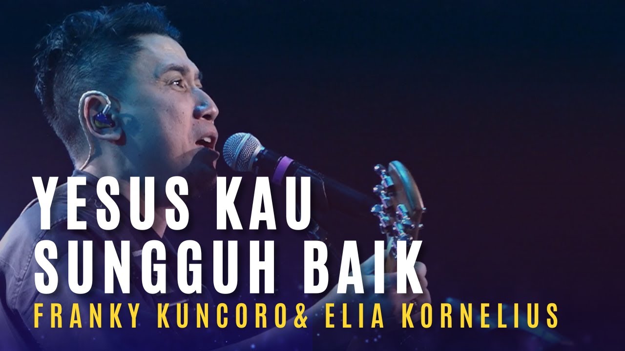 FRANKY KUNCORO & ELIA KORNELIUS - Yesus Kau Sungguh Baik