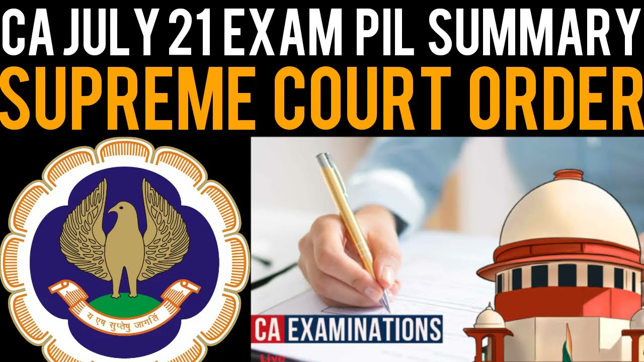 CA July 21 Exam PIL Summary | Supreme Court Order on CA Exams | CA Exam PIL Update | CA Exam Update