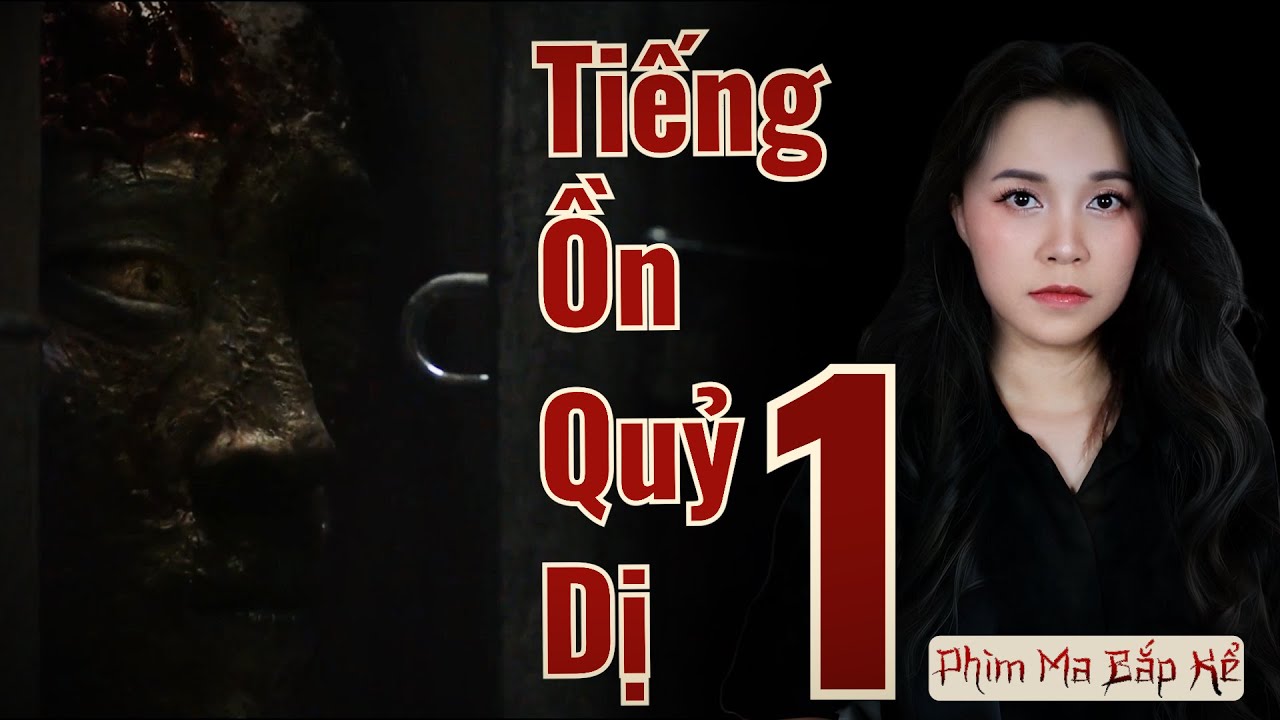 Tiếng Ồn Quỷ Dị Tập 1/2 II Phim Ma Bắp Kể