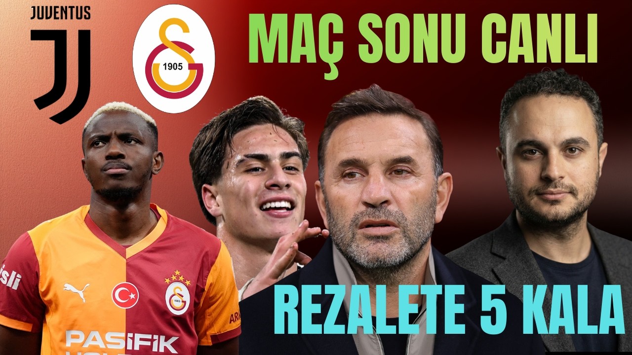 Juventus - Galatasaray | Maç Sonu Canlı Değerlendirme