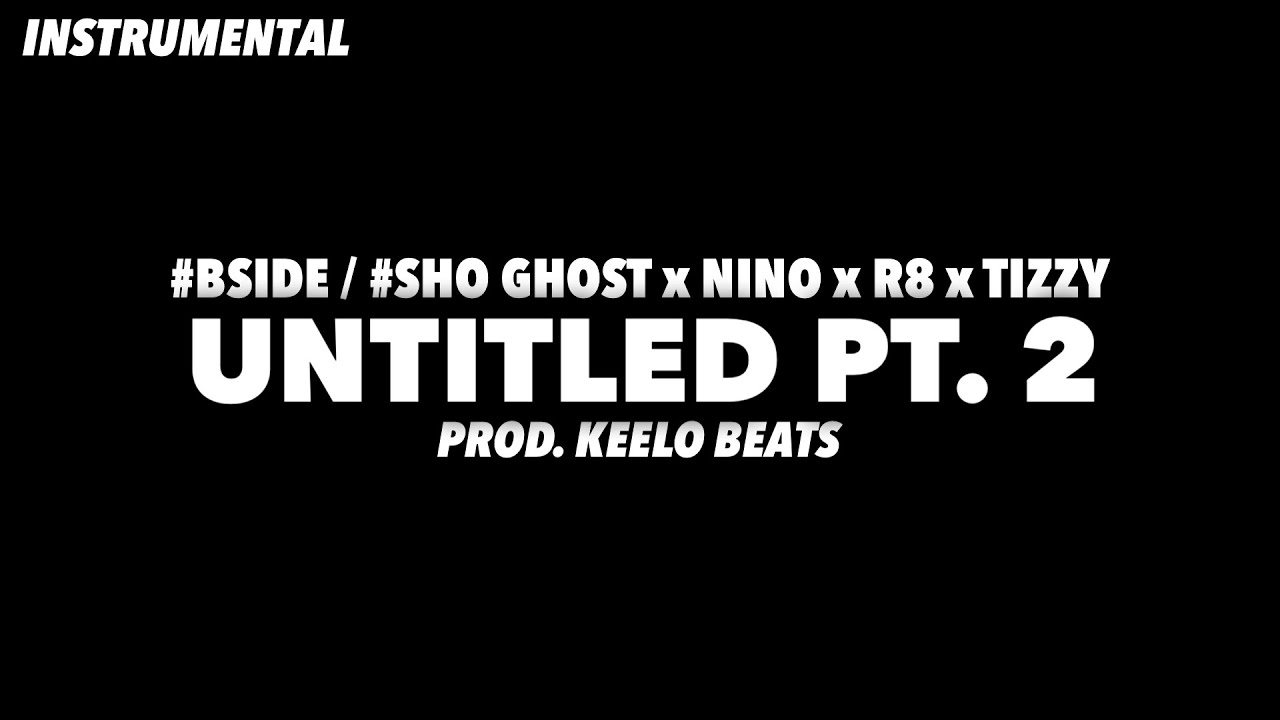 #BSIDE / #SHO Ghost x Nino x R8 x Tizzy - Untitled Pt. 2 (Instrumental)