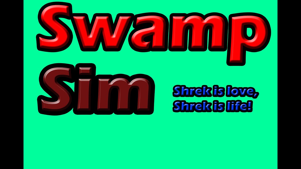 Swamp Sim(ulator) | SHREK IS LOVE,SHREK IS LIFE!