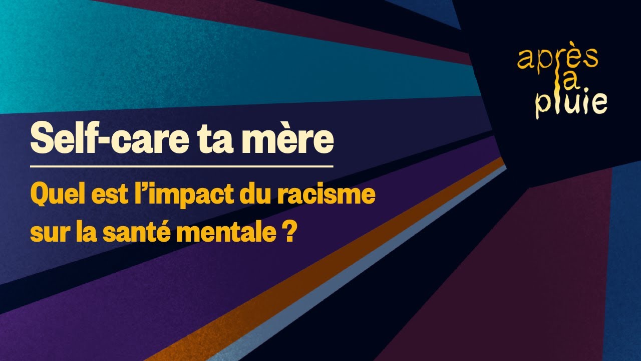 Self-care ta mère - Quel est l'impact du racisme sur la santé mentale ?