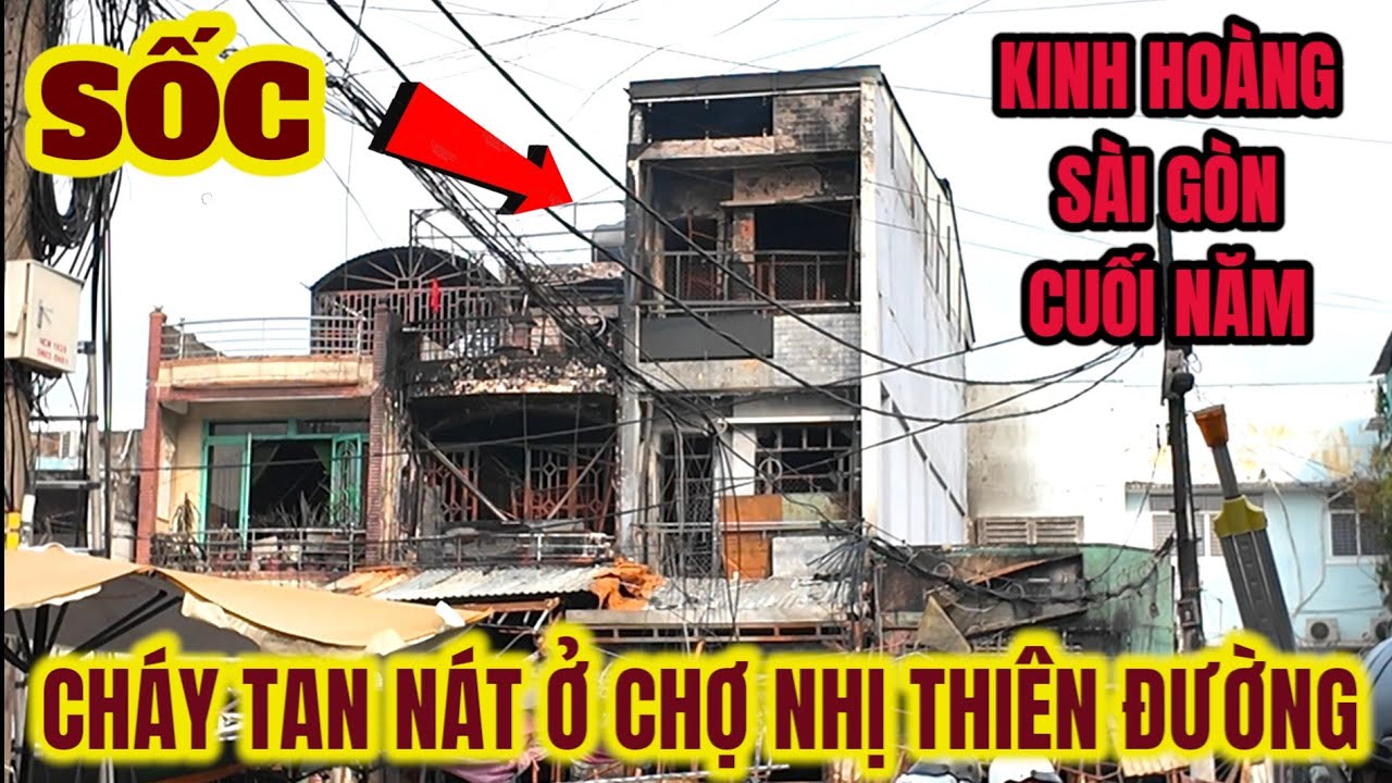 CHÁY TAN NÁT Ở CHỢ NHỊ THIÊN ĐƯỜNG ! SÀI GÒN TIỂU THƯƠNG MẤT TẾT RỒI, CUỐI NĂM CÒN GẶP HẠN QUÁ KHỔ !
