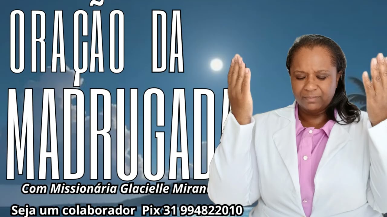 06/03/2026 ORAÇÃO DA MADRUGADA COM MISSIONÁRIA GLACIELLE MIRANDA #GLACIELLEMIRANDA 