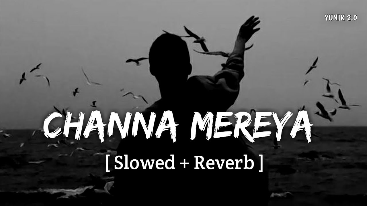 Channa Mereya (Slowed + Reverb) | Pritam, Arijit Singh | YUNIK 2.0