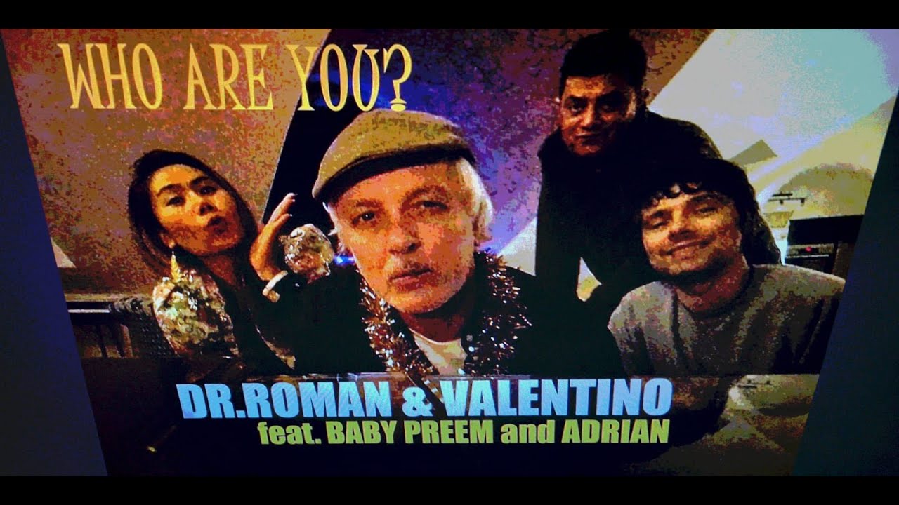 DR.ROMAN & VALENTINO with BABY PREEM and ADRIAN - Who Are You?