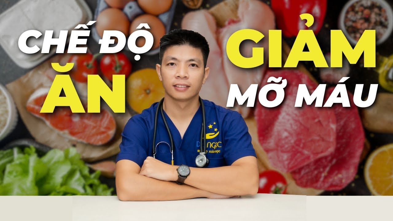 Tiết lộ Chế Độ Ăn n&agrave;o gi&uacute;p Giảm Mỡ M&aacute;u hiệu quả ngay tại nh&agrave; | Dr Ngọc