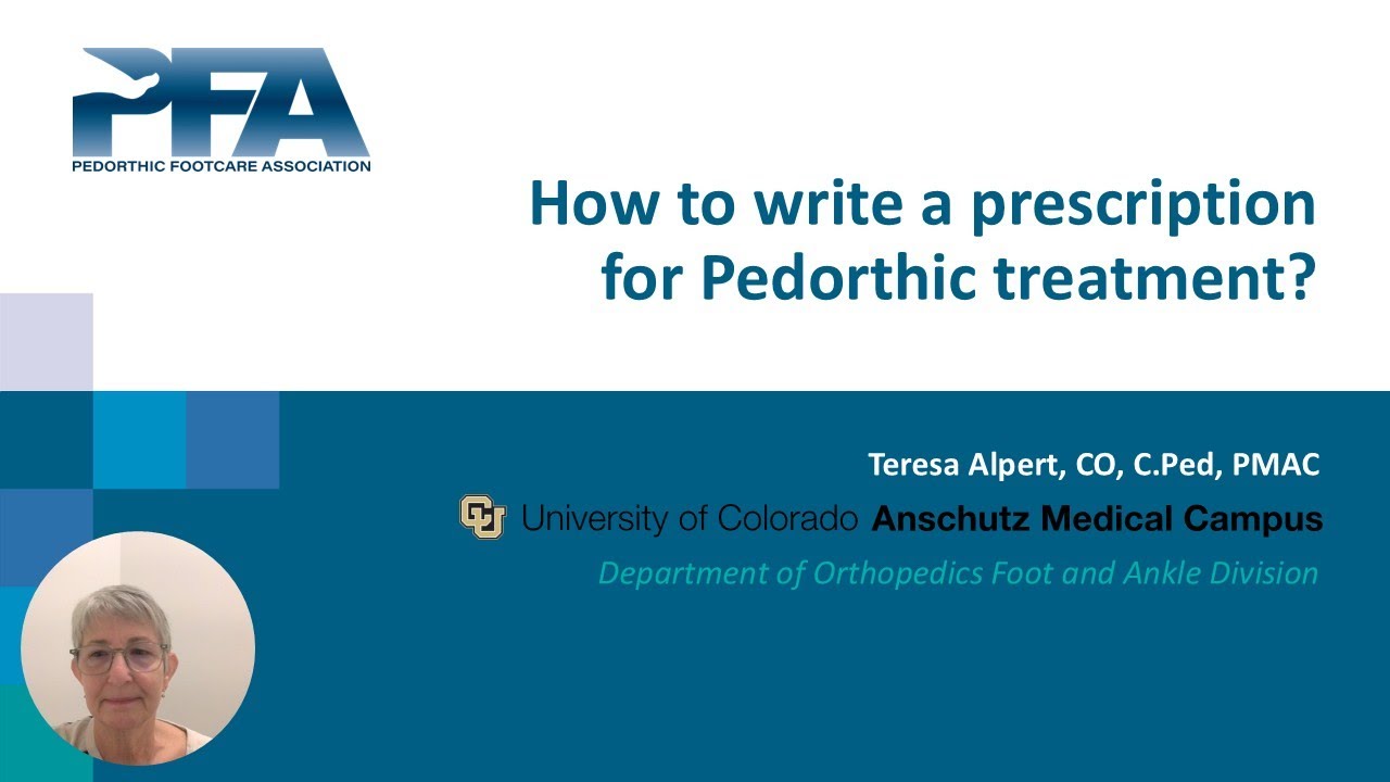 How to write a prescription for Pedorthic treatment? by Teresa Alpert, CO, C.Ped, PMAC