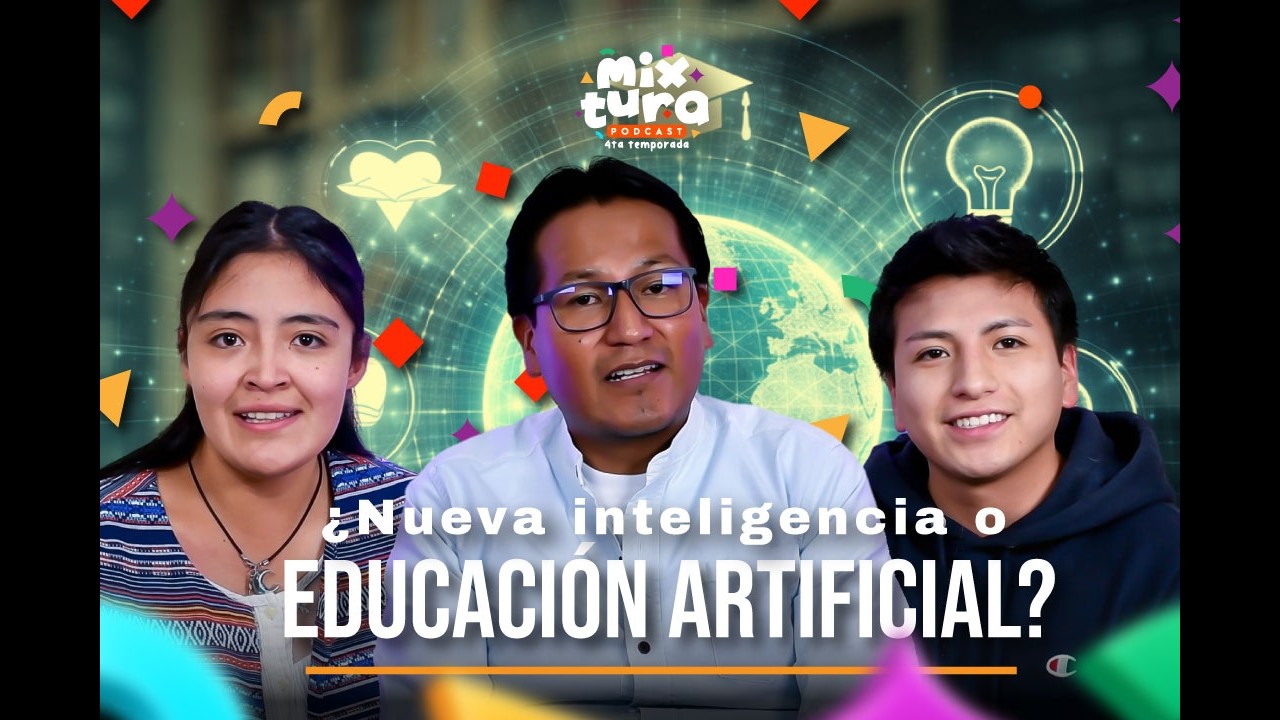 |T4-EP3| - MIXTURA PODCAST - ¿NUEVA INTELIGENCIA O EDUCACIÓN ARTIFICIAL?