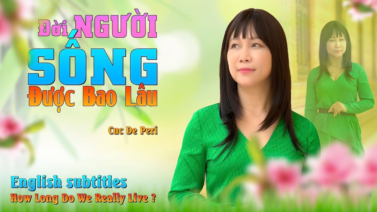 Đời Người Sống Được Bao Lâu- How Long Do We Really Live ? / Cuc De Peri 