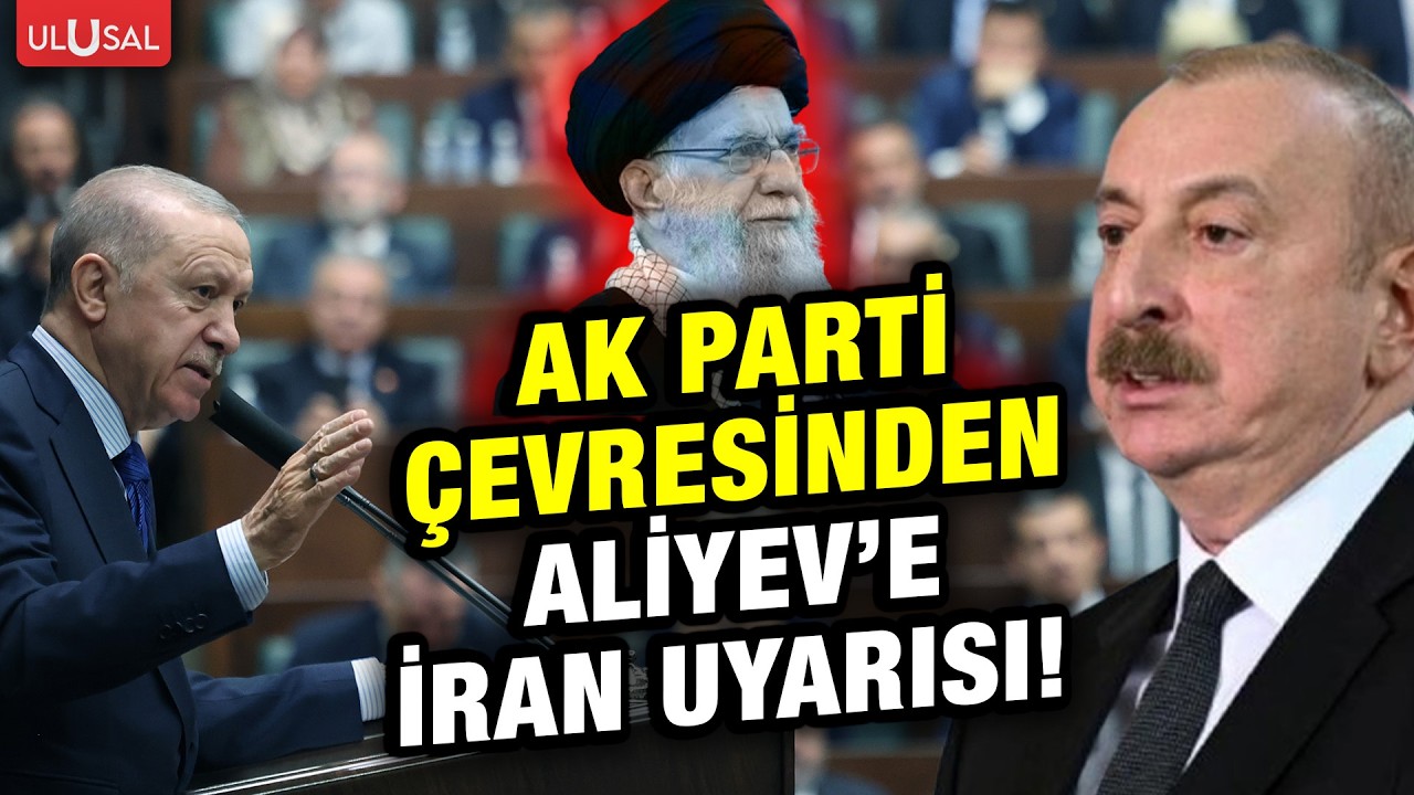 Azerbaycan lideri Aliyev'in tepki çeken açıklamalarına AK Parti çevresinden İran uyarısı!