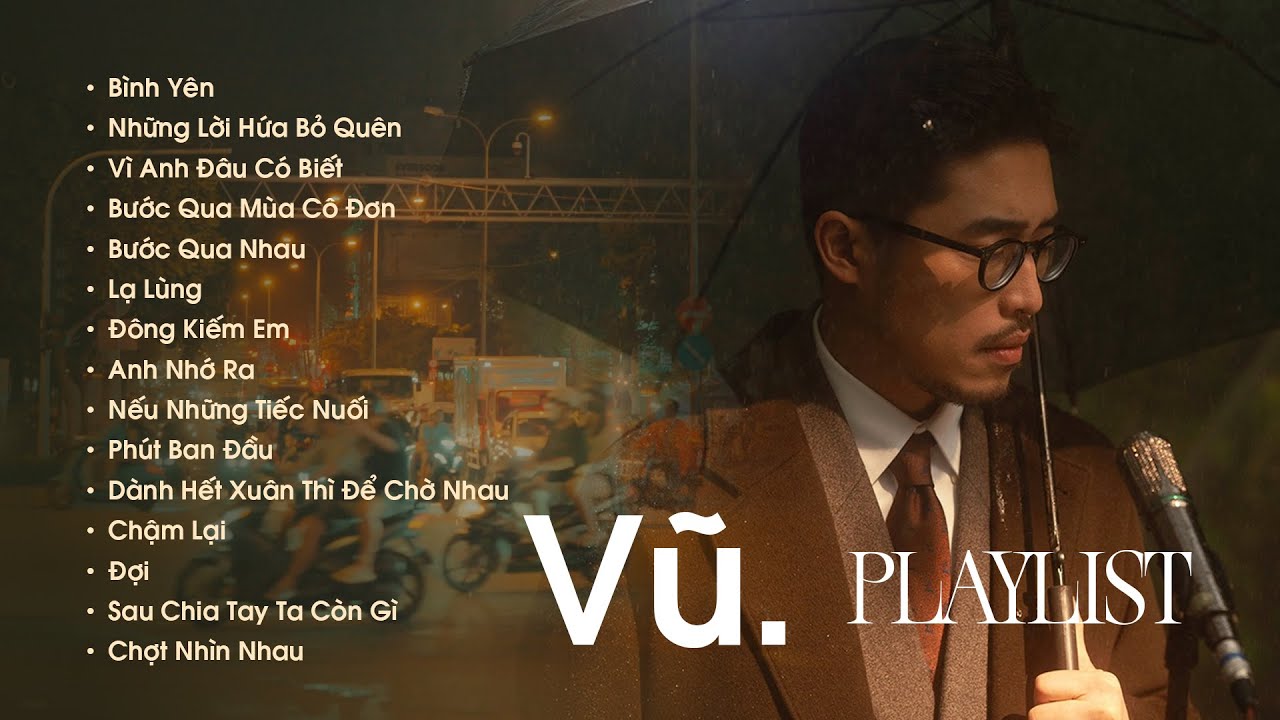 Nhạc Của Vũ. | Bình Yên, Những Lời Hứa Bỏ Quên, Lạ Lùng - Những Bài Hát Hay Nhất Của VŨ. Cực Chill
