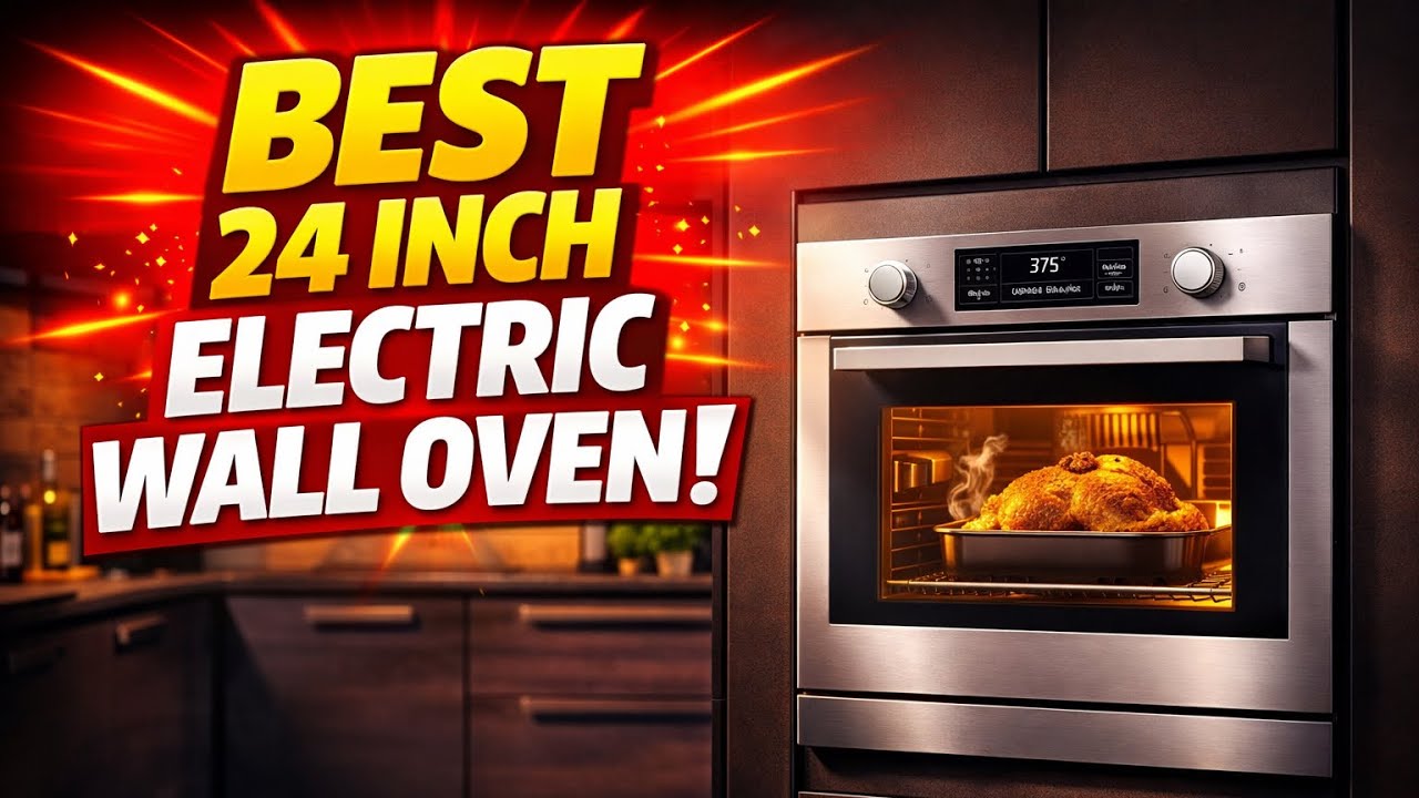 🔥🔥Top 5 Best 24 Inch Electric Wall Oven: Unveiling the Ultimate Kitchen Upgrade!