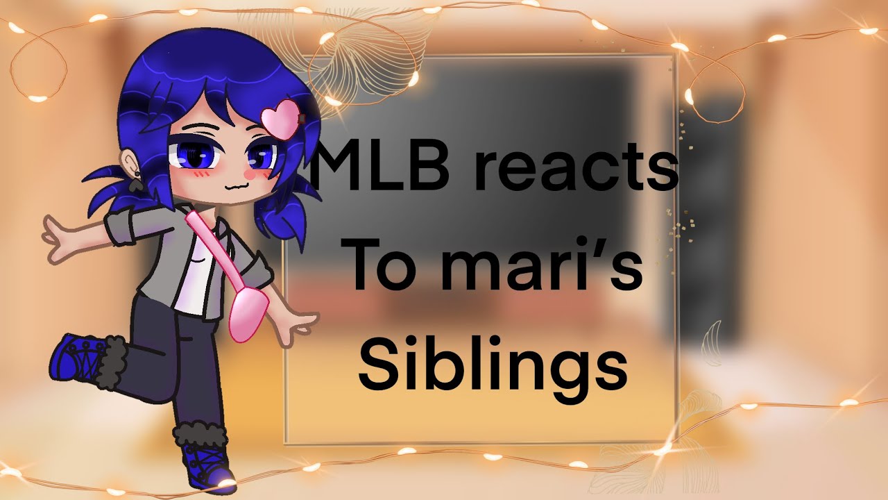 MLB reacts to mari’s siblings \  Miraculous ladybug\ |sibling au| (READ DES!!)