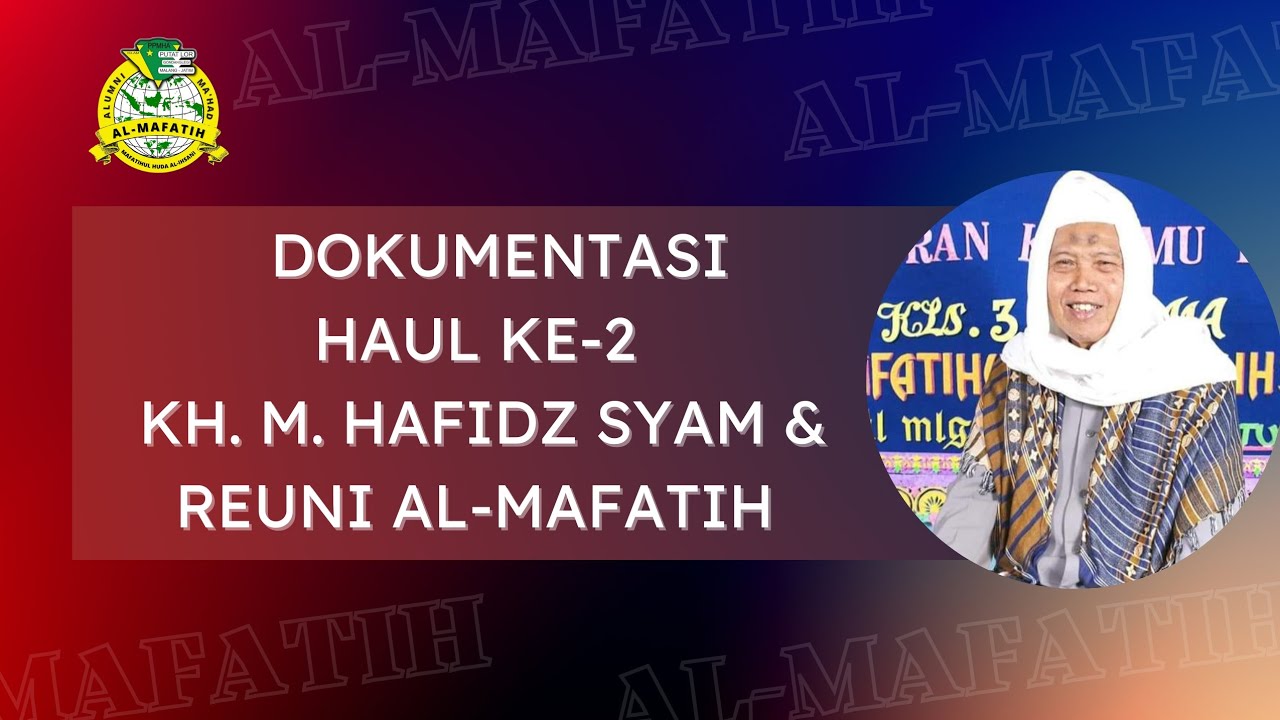 DOKUMENTASI HAUL KE-2 ALMARHUM AL-MAGHFURLAH KH. M. HAFIDZ SYAM BIN SYAMHARI DAN REUNI AL-MAFATIH