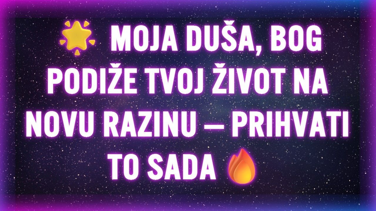 🌟 MOJA DUŠA, BOG PODIŽE TVOJ ŽIVOT NA NOVU RAZINU — PRIHVATI TO SADA🔥