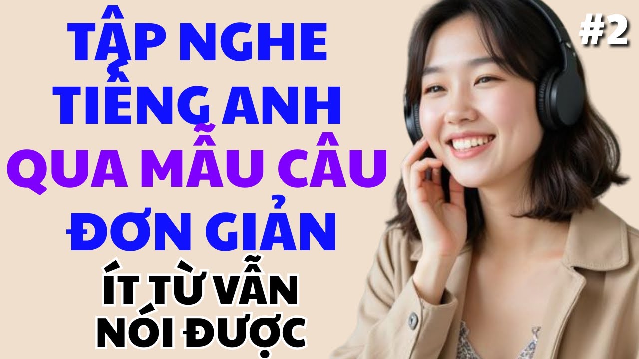 [2] Những Mẫu Câu Đơn Giản Cho Người Mới Học - Nói Tiếng Anh Tự Tin Dễ Dàng Không Cần Suy Nghĩ