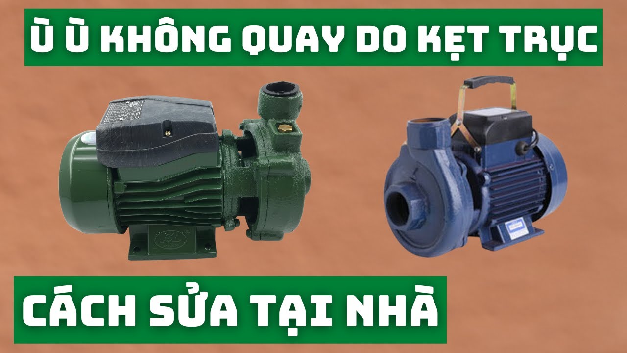 Cách Sửa Máy Bơm Nước Ù Ù KHÔNG QUAY Bị Kẹt Trục Tại Nhà