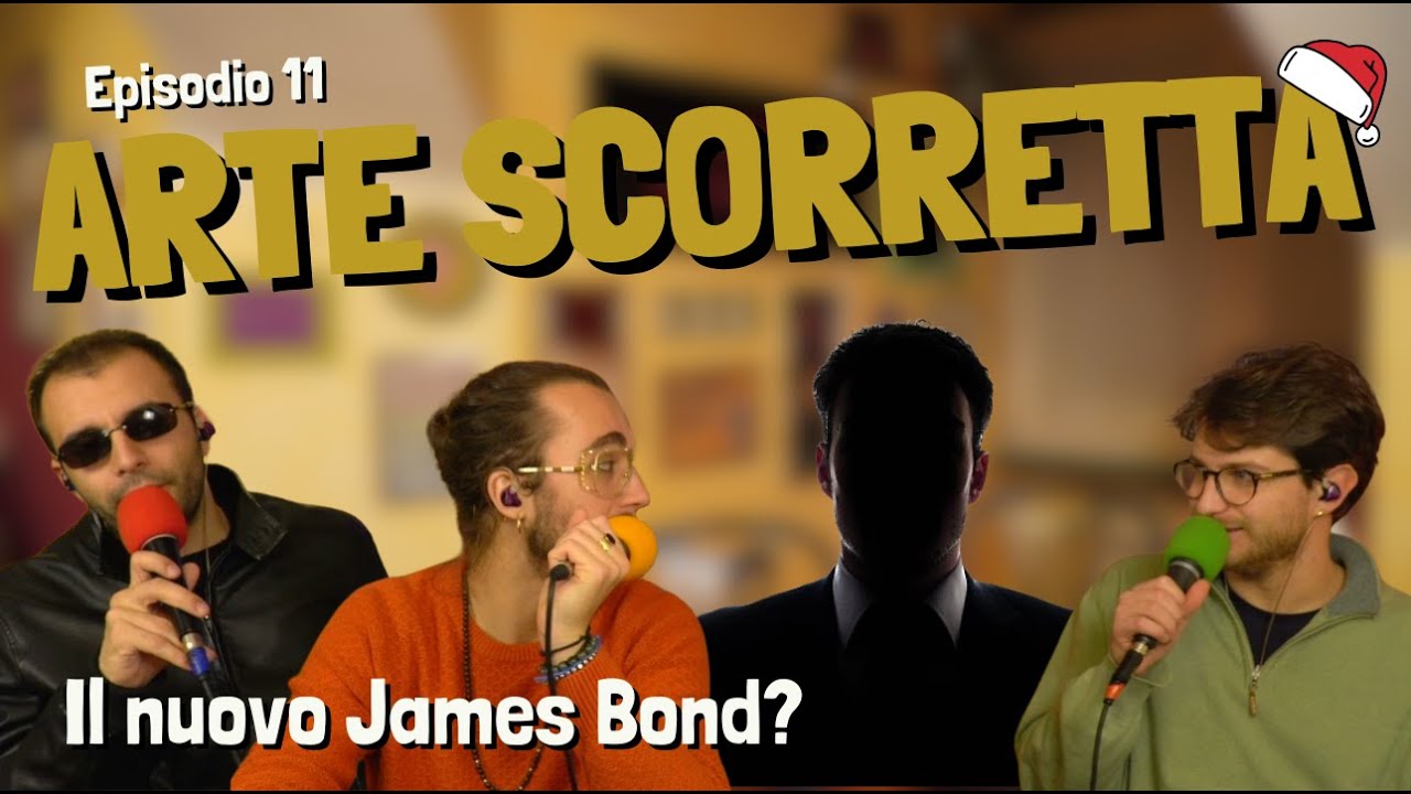 ArteScorretta ep11 - Il nuovo James Bond?