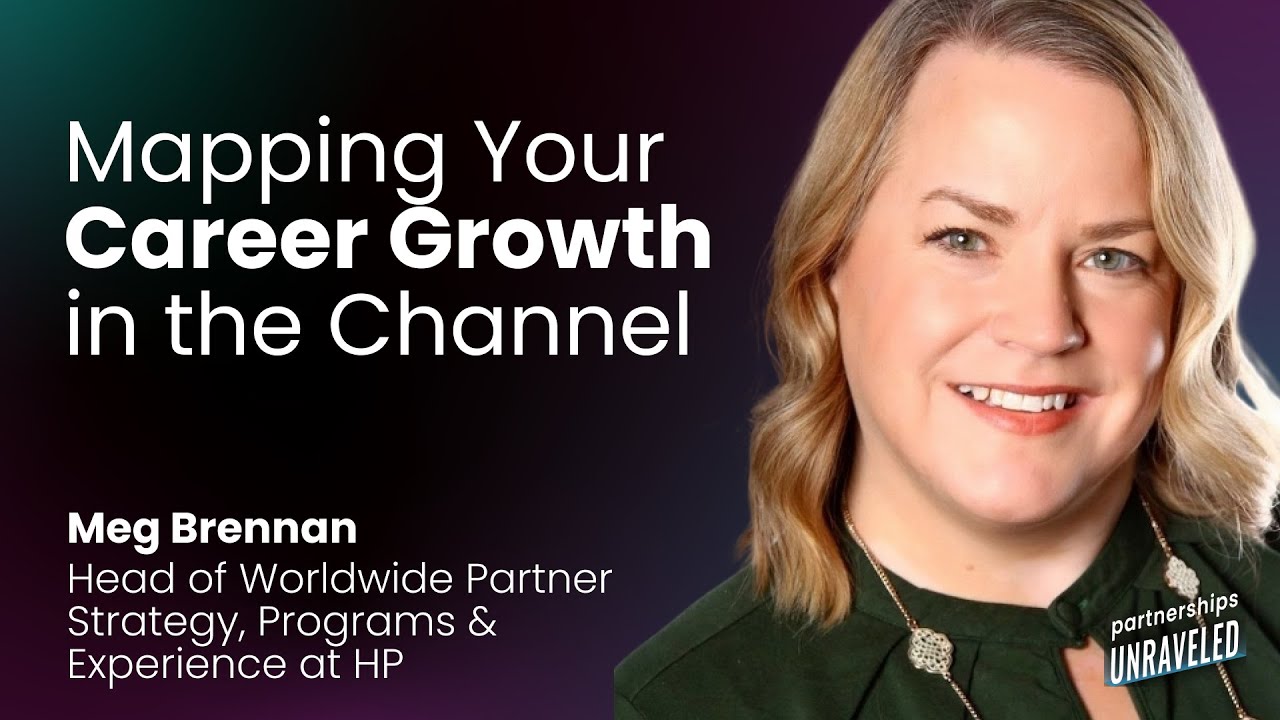 Meg Brennan - Mapping Your Career Growth in the Channel | Partnerships Unraveled