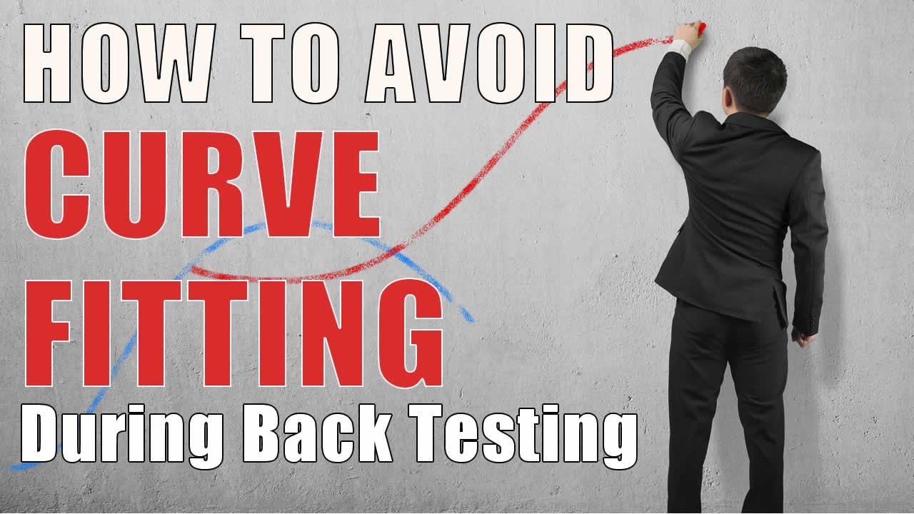 How To Avoid Curve Fitting During Back Testing