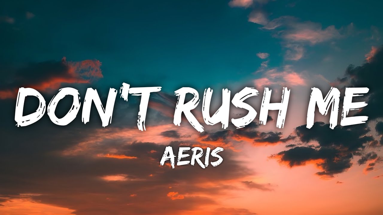 Aeris - Don’t Rush Me (Lyrics Video)