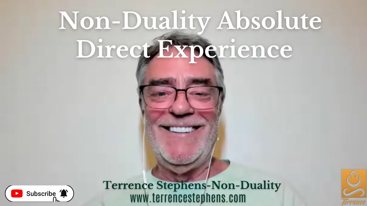 Non-Duality Absolute Direct Experience. Terrence Stephens Non-Duality