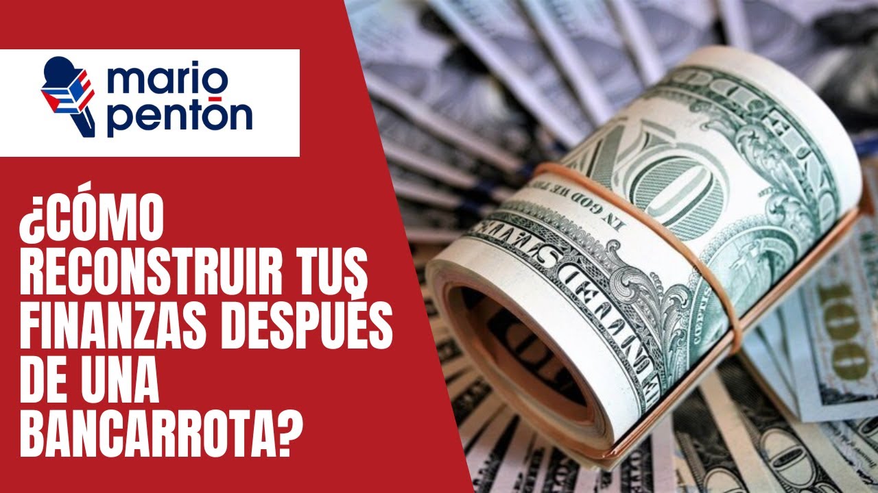 ¿Cómo reconstruir tus finanzas y crédito después de una bancarrota?