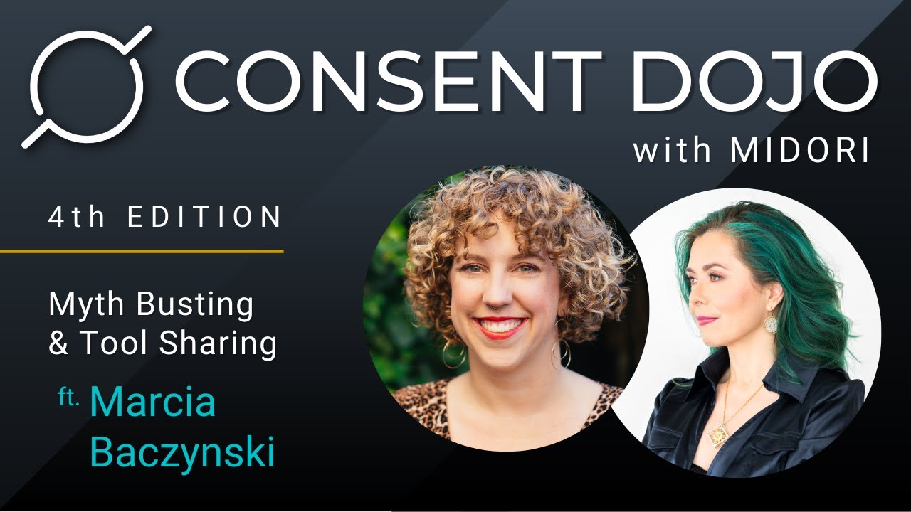 Consent Dojo w/ Midori - Ep. 4: Myth Busting + Tool Sharing ft Marcia Baczynski