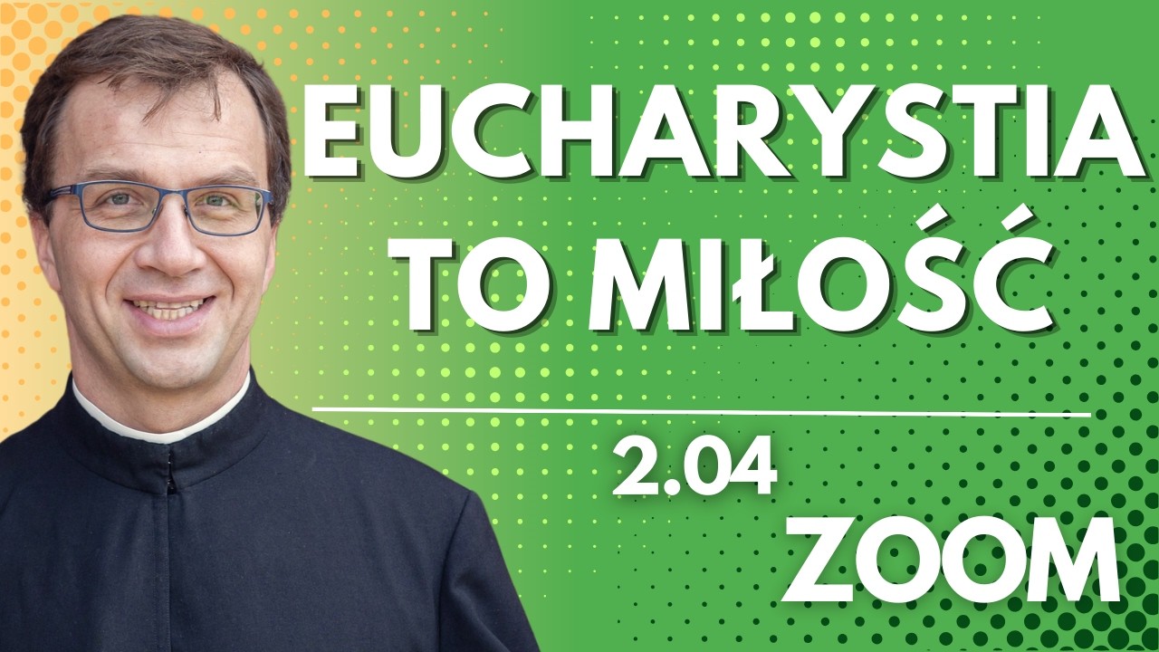 Eucharystia to miłość | Remi Recław SJ | Zoom - 2.04.2026