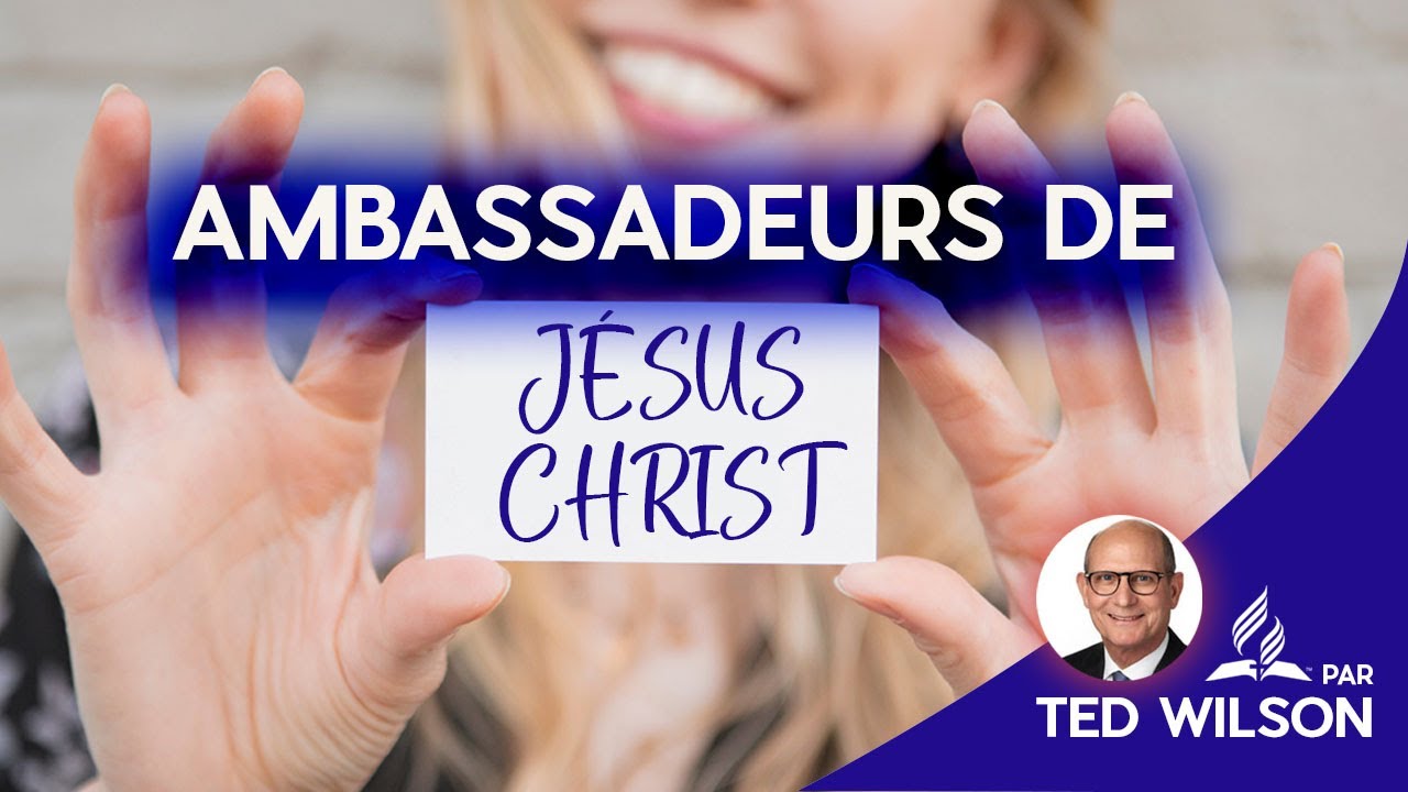 Ambassadeurs de Jésus-Christ | Message de Ted Wilson