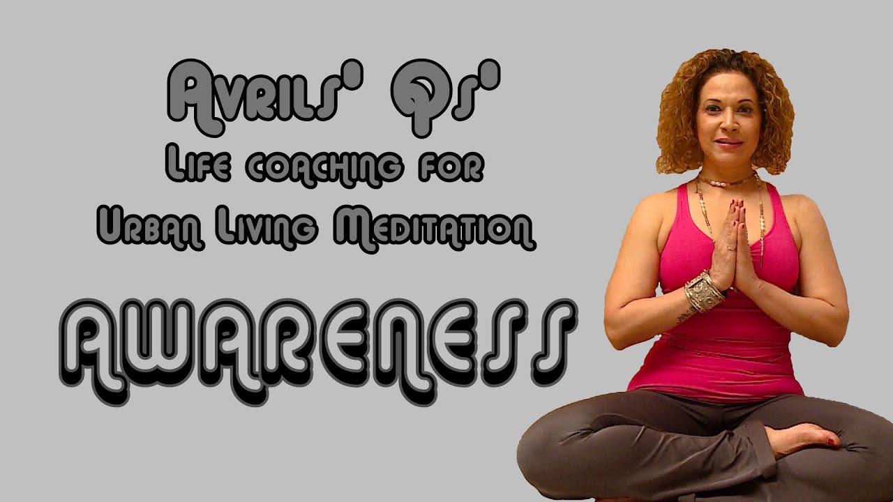 Avrils' Qs'- Life coaching for Urban Living Meditation Awareness